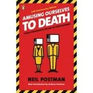 Cover of Amusing Ourselves to Death: Public Discourse in the Age of Show Business by Neil Postman