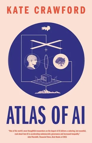 Cover of Atlas of AI: Power, Politics, and the Planetary Costs of Artificial Intelligence by Kate Crawford