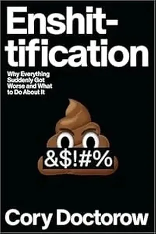 Cover of Enshittification: Why Everything Suddenly Got Worse and What to Do About It by Cory Doctorow