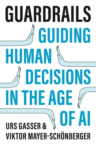 Cover of Guardrails: Guiding Human Decisions in the Age of AI by Urs Gasser & Viktor Mayer-Schönberger