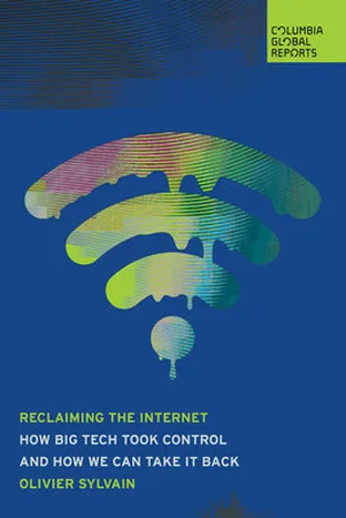 Cover of Reclaiming the Internet: How Big Tech Took Control and How We Can Take It Back by Olivier Sylvain