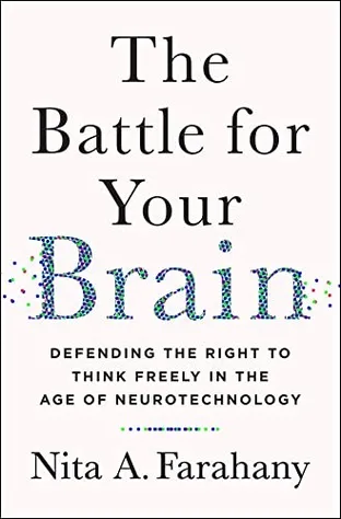 Cover of The Battle for Your Brain: Defending the Right to Think Freely in the Age of Neurotechnology by Nita Farahany
