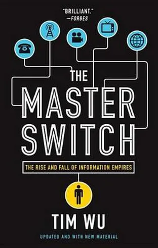 Cover of The Master Switch: The Rise and Fall of Information Empires by Tim Wu