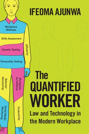 Cover of The Quantified Worker: Law and Technology in the Modern Workplace by Ifeoma Ajunwa