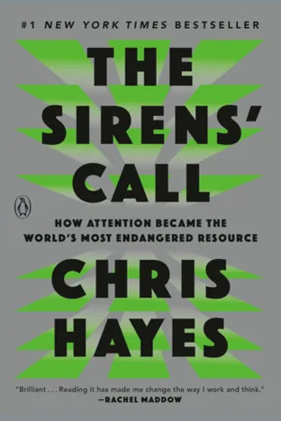 Cover of The Sirens' Call: How Attention Became the World's Most Endangered Resource by Chris Hayes