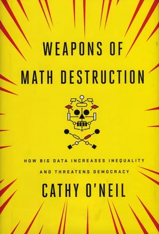 Cover of Weapons of Math Destruction: How Big Data Increases Inequality and Threatens Democracy by Cathy O'Neil